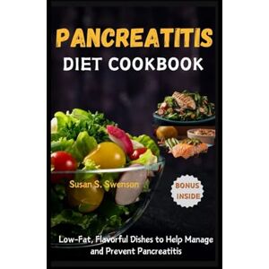 S. Swenson, Susan PANCREATITIS DIET COOKBOOK: Low-Fat, Flavorful Dishes to Help Manage and Prevent Pancreatitis (Gourmet Guides: Cooking Made Simple) S. Swenson, Susan PANCREATITIS DIET COOKBOOK: Low-Fat, Flavorful Dishes to Help Manage and Prevent Pancreatitis (Gourmet Guides: Cooking Made Simple)