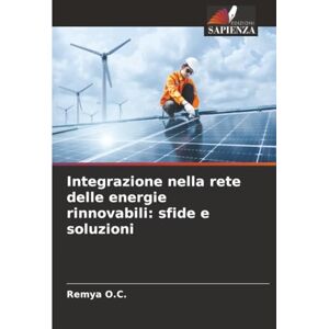 O.C., Remya Integrazione nella rete delle energie rinnovabili: sfide e soluzioni O.C., Remya Integrazione nella rete delle energie rinnovabili: sfide e soluzioni