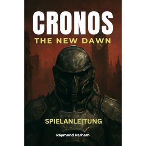 Parham, Raymond CRONOS THE NEW DAWN SPIELANLEITUNG: Komplette Komplettlösung, Expertenstrategien, versteckte Geheimnisse und Profi-Tipps zum Besiegen jedes Bosses und ultimative Tipps Parham, Raymond CRONOS THE NEW DAWN SPIELANLEITUNG: Komplette Komplettlösung, Expertenstrategien, versteckte Geheimnisse und Profi-Tipps zum Besiegen jedes Bosses und ultimative Tipps