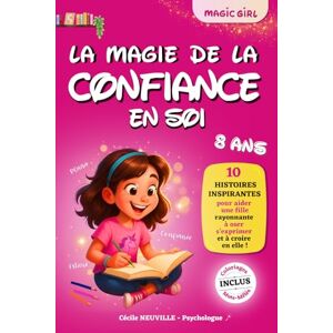 Neuville, Cécile MAGIC GIRL La Magie de la CONFIANCE EN SOI 8 ans: 10 histoires inspirantes pour aider une fille rayonnante à oser s’exprimer et à croire en elle (cadeau fille 8 ans) Neuville, Cécile MAGIC GIRL La Magie de la CONFIANCE EN SOI 8 ans: 10 histoires inspirantes pour aider une fille rayonnante à oser s’exprimer et à croire en elle (cadeau fille 8 ans)
