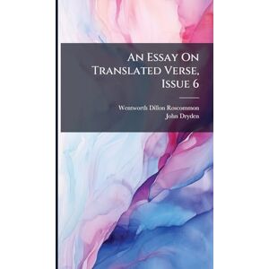 Dryden, John An Essay On Translated Verse, Issue 6 Dryden, John An Essay On Translated Verse, Issue 6