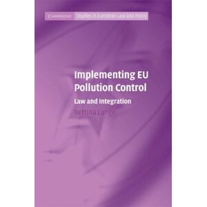 Cambridge University Press Implementing EU Pollution Control: Law and Integration (Cambridge Studies in European Law and Policy) Cambridge University Press Implementing EU Pollution Control: Law and Integration (Cambridge Studies in European Law and Policy)