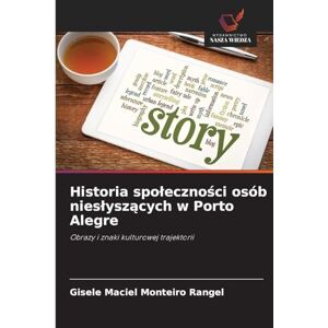 Maciel Monteiro Rangel, Gisele Historia spoleczności osób nieslyszących w Porto Alegre: Obrazy i znaki kulturowej trajektorii Maciel Monteiro Rangel, Gisele Historia spoleczności osób nieslyszących w Porto Alegre: Obrazy i znaki kulturowej trajektorii