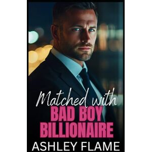 Flame, Ashley Matched with Bad Boy Billionaire: An Age Gap Forced Proximity Romance Flame, Ashley Matched with Bad Boy Billionaire: An Age Gap Forced Proximity Romance