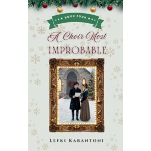 Karantoni, Lefki A Choir Most Improbable: 4 (Christmas Variations: Pride & Prejudice Reimagined) Karantoni, Lefki A Choir Most Improbable: 4 (Christmas Variations: Pride & Prejudice Reimagined)