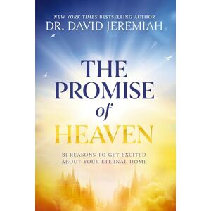 Dr. David Jeremiah Promise of Heaven: 31 Reasons to Get Excited About Your Eternal Home Dr. David Jeremiah Promise of Heaven: 31 Reasons to Get Excited About Your Eternal Home