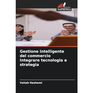 Hashemi, Vahab Gestione intelligente del commercio Integrare tecnologia e strategia Hashemi, Vahab Gestione intelligente del commercio Integrare tecnologia e strategia