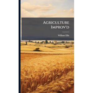 Ellis, William Agriculture Improv'd Ellis, William Agriculture Improv'd