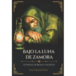 ., Doctorghostink Bajo la luna de Zamora: Leyendas de brujas y muertos ., Doctorghostink Bajo la luna de Zamora: Leyendas de brujas y muertos