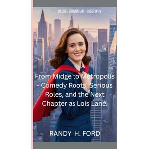 H.FORD, RANDY Rachel Brosnahan Biography: From Midge to Metropolis Comedy Roots, Serious Roles, and the Next Chapter as Lois Lane. H.FORD, RANDY Rachel Brosnahan Biography: From Midge to Metropolis Comedy Roots, Serious Roles, and the Next Chapter as Lois Lane.