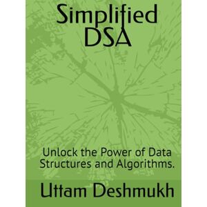 Deshmukh, Dr Uttam Anantrao Simplified DSA: Unlock the Power of Data Structures and Algorithms. Deshmukh, Dr Uttam Anantrao Simplified DSA: Unlock the Power of Data Structures and Algorithms.