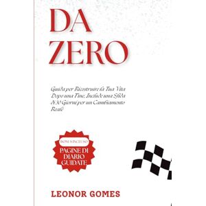 Gomes, Leonor Da Zero: Guida per Ricostruire la Tua Vita Dopo una Fine, Include una Sfida di 30 Giorni per un Cambiamento Reale Gomes, Leonor Da Zero: Guida per Ricostruire la Tua Vita Dopo una Fine, Include una Sfida di 30 Giorni per un Cambiamento Reale