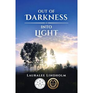 Lindholm, Lauralee Out of Darkness into Light Lindholm, Lauralee Out of Darkness into Light