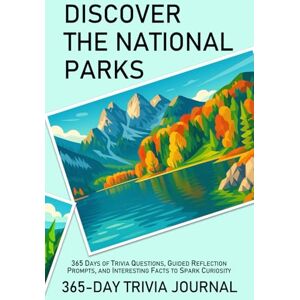 Aiue, Oka DISCOVER THE NATIONAL PARKS: 365-DAY TRIVIA JOURNAL: 365 Days of Trivia Questions, Guided Reflection Prompts, and Interesting Facts to Spark Curiosity Aiue, Oka DISCOVER THE NATIONAL PARKS: 365-DAY TRIVIA JOURNAL: 365 Days of Trivia Questions, Guided Reflection Prompts, and Interesting Facts to Spark Curiosity