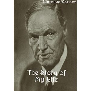 Darrow, Clarence The Story of My Life Darrow, Clarence The Story of My Life