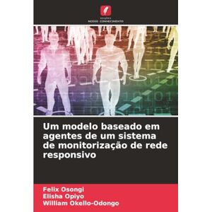 Osongi, Felix Um modelo baseado em agentes de um sistema de monitorização de rede responsivo Osongi, Felix Um modelo baseado em agentes de um sistema de monitorização de rede responsivo