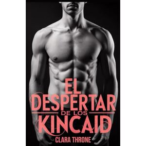 Throne, Clara EL DESPERTAR DE LOS KINCAID: Un romance oscuro de la mafia mm mpreg sin cambiaformas omegaverse Throne, Clara EL DESPERTAR DE LOS KINCAID: Un romance oscuro de la mafia mm mpreg sin cambiaformas omegaverse