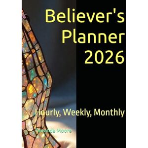Moore, Tawanda Believer's Planner 2026: Hourly, Weekly, Monthly Moore, Tawanda Believer's Planner 2026: Hourly, Weekly, Monthly
