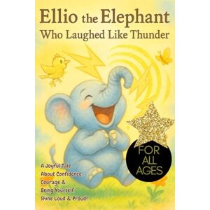 INC., LAFluffyRobots Ellio The Elephant Who Laughed Like Thunder: A Joyful Tale About Confidence, Courage & Being Yourself. Shine Loud & Proud! For All Ages, embracing your uniqueness, elephant storybook, elephant lovers INC., LAFluffyRobots Ellio The Elephant Who Laughed Like Thunder: A Joyful Tale About Confidence, Courage & Being Yourself. Shine Loud & Proud! For All Ages, embracing your uniqueness, elephant storybook, elephant lovers