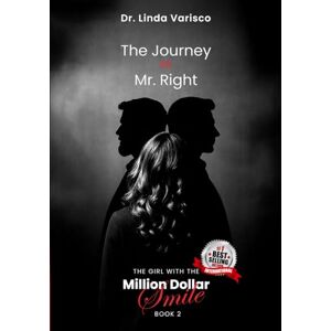 Varisco, Dr. Linda The Journey to Mr. Right: 2 (The Girl with the Million Dollar Smile) Varisco, Dr. Linda The Journey to Mr. Right: 2 (The Girl with the Million Dollar Smile)