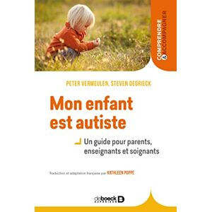 Vermeulen, Peter Mon enfant est autiste: Un guide pour parents, enseignants et soignants Vermeulen, Peter Mon enfant est autiste: Un guide pour parents, enseignants et soignants