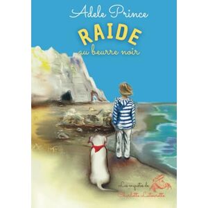 Prince, Adele RAIDE au beurre noir: un policier cosy divertissant en Normandie (Les Enquêtes de Charlotte Latourette, un cosy mystery) Prince, Adele RAIDE au beurre noir: un policier cosy divertissant en Normandie (Les Enquêtes de Charlotte Latourette, un cosy mystery)