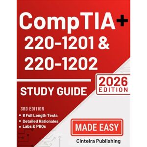 Publishing, Cintelra CompTIA A+ 220-1201 & 220-1202 Study Guide: The Comprehensive Exam Prep with Step-by-Step Explanations & 8 Full-Length Practice Tests to Pass with Confidence Publishing, Cintelra CompTIA A+ 220-1201 & 220-1202 Study Guide: The Comprehensive Exam Prep with Step-by-Step Explanations & 8 Full-Length Practice Tests to Pass with Confidence