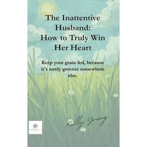 Young, Mrs Kelly The Inattentive Husband: How to Truly Win her Heart Young, Mrs Kelly The Inattentive Husband: How to Truly Win her Heart