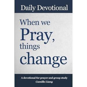 Liang, Camille When we Pray, things change: A Prayer Devotional and Bible Study Guide Liang, Camille When we Pray, things change: A Prayer Devotional and Bible Study Guide