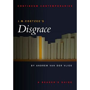 der Vlies, Andrew van J.M. Coetzee's Disgrace (Continuum Contemporaries Series) der Vlies, Andrew van J.M. Coetzee's Disgrace (Continuum Contemporaries Series)