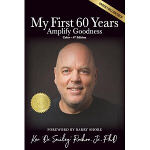 Rochon, Jr., PhD, Ken "Dr. Smiley" My First 60 Years Color 4th Edition: Amplify Goodness Rochon, Jr., PhD, Ken "Dr. Smiley" My First 60 Years Color 4th Edition: Amplify Goodness
