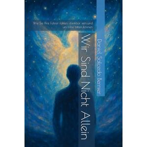 Salcedo Bernier, Daniel Wir Sind Nicht Allein: Wie Sie Ihre Führer fühlen, dankbar sein und um Hilfe bitten können Salcedo Bernier, Daniel Wir Sind Nicht Allein: Wie Sie Ihre Führer fühlen, dankbar sein und um Hilfe bitten können