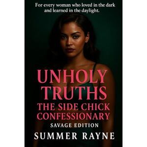 Rayne, Summer Unholy Truths: The Side Chick Confessionary (The Side Chick Series) Rayne, Summer Unholy Truths: The Side Chick Confessionary (The Side Chick Series)