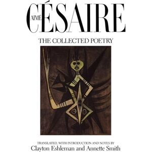 Cesaire, Aime Aime Cesaire, The Collected Poetry Cesaire, Aime Aime Cesaire, The Collected Poetry