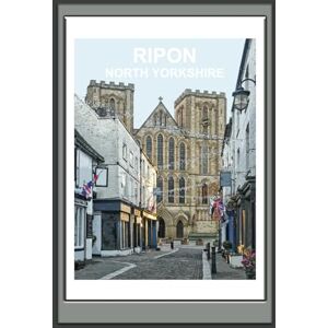 B's Books Ripon North Yorkshire Notebook: Blank lined Notebook, Journal Gift Book (British Places and Landscapes) Travel Poster Design B's Books Ripon North Yorkshire Notebook: Blank lined Notebook, Journal Gift Book (British Places and Landscapes) Travel Poster Design
