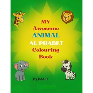 D, Dee My awesome ANIMAL ALPHABET Colouring Book: A Wild A–Z Adventure with Animals You Can Colour, Love, and Learn From! (My Awesome Alphabet Adventures) D, Dee My awesome ANIMAL ALPHABET Colouring Book: A Wild A–Z Adventure with Animals You Can Colour, Love, and Learn From! (My Awesome Alphabet Adventures)