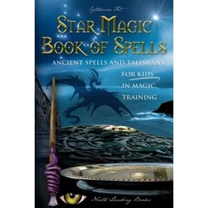 Fet, Catherine Star Magic Book of Spells: Ancient Spells and Talismans for Kids in Magic Training (Magic Spells and Potions How-To for Kids in Magic Training) Fet, Catherine Star Magic Book of Spells: Ancient Spells and Talismans for Kids in Magic Training (Magic Spells and Potions How-To for Kids in Magic Training)