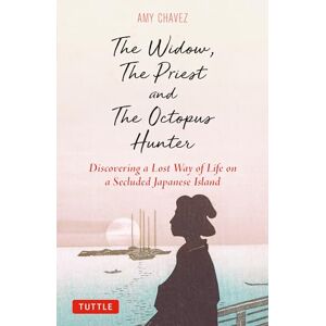 Chavez, Amy The Widow, The Priest and The Octopus Hunter: Discovering a Lost Way of Life on a Secluded Japanese Island Chavez, Amy The Widow, The Priest and The Octopus Hunter: Discovering a Lost Way of Life on a Secluded Japanese Island