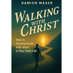 Maser, Damion Walking with Christ Maser, Damion Walking with Christ