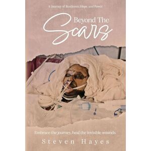 Hayes, Steven Beyond The Scars: A Journey of Resilience, Hope, and Power Hayes, Steven Beyond The Scars: A Journey of Resilience, Hope, and Power