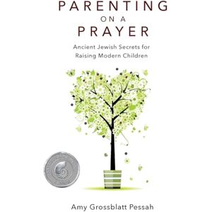 Pessah, Amy Grossblatt Parenting on a Prayer: Ancient Jewish Secrets for Raising Modern Children Pessah, Amy Grossblatt Parenting on a Prayer: Ancient Jewish Secrets for Raising Modern Children