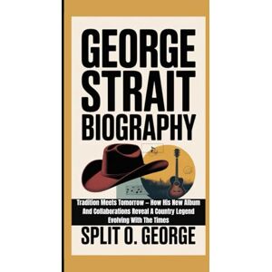 O. George, Split GEORGE STRAIT BIOGRAPHY: Tradition Meets Tomorrow — How His New Album And Collaborations Reveal A Country Legend Evolving With The Times O. George, Split GEORGE STRAIT BIOGRAPHY: Tradition Meets Tomorrow — How His New Album And Collaborations Reveal A Country Legend Evolving With The Times