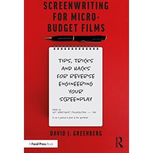 Greenberg, David Screenwriting for Micro-Budget Films: Tips, Tricks and Hacks for Reverse Engineering Your Screenplay Greenberg, David Screenwriting for Micro-Budget Films: Tips, Tricks and Hacks for Reverse Engineering Your Screenplay