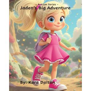 Dalton, Kara Jaden's Big Adventure: Autism Series Dalton, Kara Jaden's Big Adventure: Autism Series