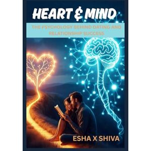 x Shiva, Esha Heart & Mind: The Psychology Behind Dating and Relationship Success x Shiva, Esha Heart & Mind: The Psychology Behind Dating and Relationship Success