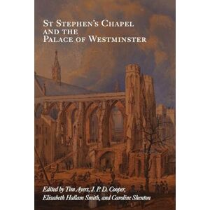 St Stephen's Chapel and the Palace of Westminster (Health and Healing in the Middle Ages) St Stephen's Chapel and the Palace of Westminster (Health and Healing in the Middle Ages)
