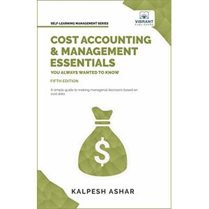 Ashar, Kalpesh Cost Accounting and Management Essentials You Always Wanted to Know: 5th Edition: Master Cost-Volume-Profit Analysis, Activity-Based Costing, and ... ... Costing, and Managerial Decision-Making Ashar, Kalpesh Cost Accounting and Management Essentials You Always Wanted to Know: 5th Edition: Master Cost-Volume-Profit Analysis, Activity-Based Costing, and ... ... Costing, and Managerial Decision-Making