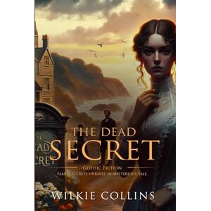 Collins, Wilkie The Dead Secret: Complete with Classic illustrations and Annotation Collins, Wilkie The Dead Secret: Complete with Classic illustrations and Annotation