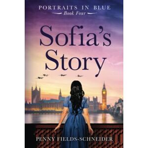 Fields-Schneider, Penny Sofia's Story: Portraits in Blue Book Four: 4 Fields-Schneider, Penny Sofia's Story: Portraits in Blue Book Four: 4