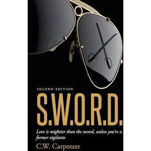 Carpenter, C W S.W.O.R.D. Second Edition: Love is mightier than the sword, unless you're a former vigilante Carpenter, C W S.W.O.R.D. Second Edition: Love is mightier than the sword, unless you're a former vigilante